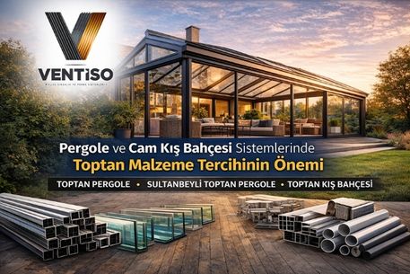 Pergole ve Cam Kış Bahçesi Sistemlerinde Toptan Malzeme Tercihinin Önemi