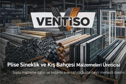 Sultanbeyli Merkezli Plise Sineklik ve Kış Bahçesi Malzemeleri Üreticisi | Ventiso